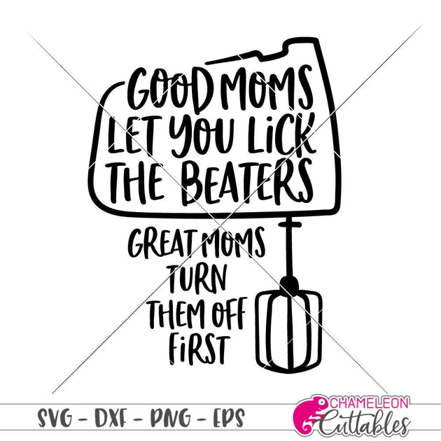 Good Moms Let You Lick the Beaters, Great Moms Turn Them Off First Mug –  Neurons Not Included™