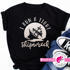 I run a tight shipwreck funny ship shirt svg png dxf eps jpeg SVG DXF PNG Cutting File