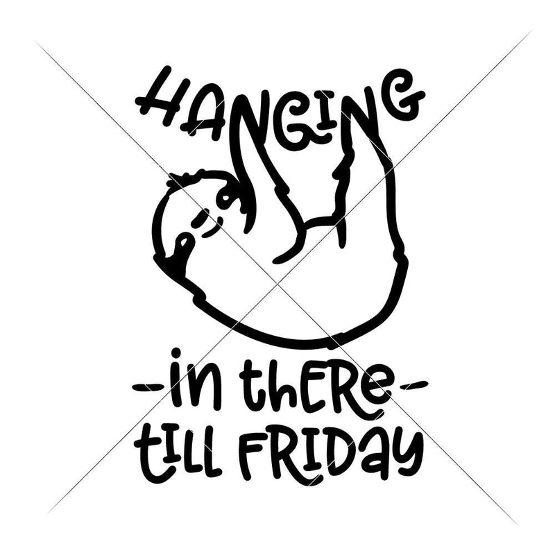 Sloth Hanging in there till Friday svg png dxf eps SVG DXF PNG Cutting File