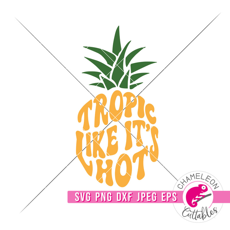 Tropic like it's hot Pineapple svg png dxf eps jpeg