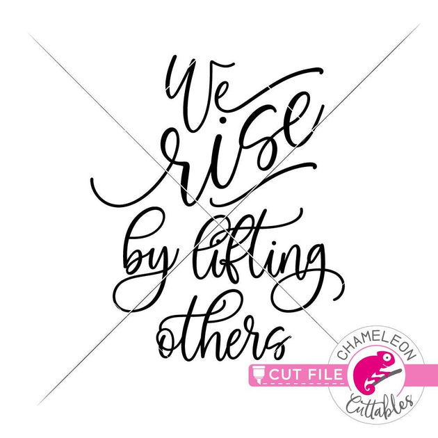 We rise by lifting others svg png dxf eps Chameleon Cuttables LLC ...